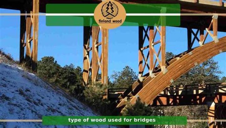 What wood is used for bridges